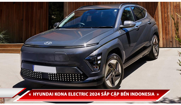 HYUNDAI KONA ELECTRIC 2024 CẬP BẾN THỊ TRƯỜNG ĐÔNG NAM Á, VINFAST VF6 CÓ ĐANG BỊ “ĐE DỌA”